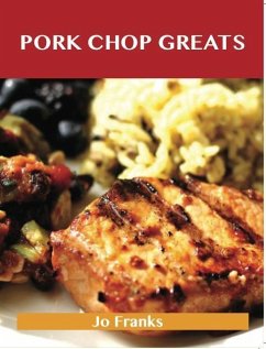 Pork Chop Greats: Delicious Pork Chop Recipes, The Top 45 Pork Chop Recipes (eBook, ePUB)