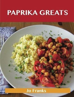 Paprika Greats: Delicious Paprika Recipes, The Top 100 Paprika Recipes (eBook, ePUB)