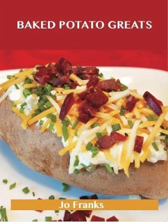 Baked Potato Greats: Delicious Baked Potato Recipes, The Top 54 Baked Potato Recipes (eBook, ePUB) - Franks, Jo