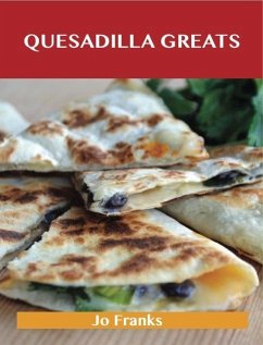 Cover Quesadilla Greats: Delicious Quesadilla Recipes, The Top 70 Quesadilla Recipes (eBook, ePUB)