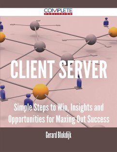 client server - Simple Steps to Win, Insights and Opportunities for Maxing Out Success (eBook, ePUB)