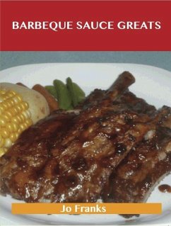Barbeque Sauce Greats: Delicious Barbeque Sauce Recipes, The Top 57 Barbeque Sauce Recipes (eBook, ePUB)