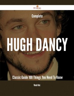 Cover Complete Hugh Dancy- Classic Guide - 100 Things You Need To Know (eBook, ePUB)