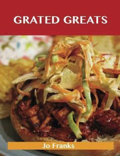 Grated Greats: Delicious Grated Recipes, The Top 100 Grated Recipes (eBook, ePUB)