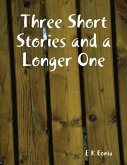 Three Short Stories and a Longer One (eBook, ePUB) Three Short Stories and a Longer One (eBook, ePUB)