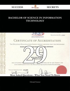 Bachelor of Science in Information Technology 29 Success Secrets - 29 Most Asked Questions On Bachelor of Science in Information Technology - What You Need To Know (eBook, ePUB)