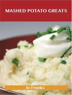 Mashed Potato Greats: Delicious Mashed Potato Recipes, The Top 85 Mashed Potato Recipes (eBook, ePUB)