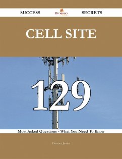 Cell Site 129 Success Secrets - 129 Most Asked Questions On Cell Site - What You Need To Know (eBook, ePUB)