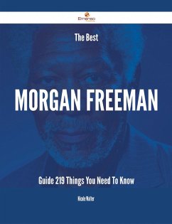 The Best Morgan Freeman Guide - 219 Things You Need To Know (eBook, ePUB) - Walter, Nicole