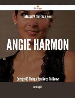 Infused With Fresh- New Angie Harmon Energy - 63 Things You Need To Know (eBook, ePUB)