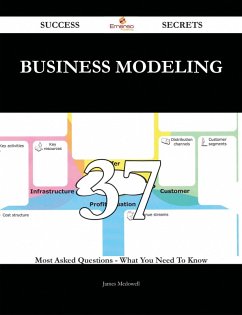 Cover Business Modeling 37 Success Secrets - 37 Most Asked Questions On Business Modeling - What You Need To Know (eBook, ePUB)