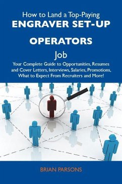How to Land a Top-Paying Engraver set-up operators Job: Your Complete Guide to Opportunities, Resumes and Cover Letters, Interviews, Salaries, Promotions, What to Expect From Recruiters and More (eBook, ePUB) How to Land a Top-Paying Engraver set-up operators Job: Your Complete Guide to Opportunities, Resumes and Cover Letters, Interviews, Salaries, Promotions, What to Expect From Recruiters and More (eBook, ePUB)