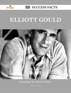 Elliott Gould 182 Success Facts - Everything you need to know about Elliott Gould (eBook, ePUB)