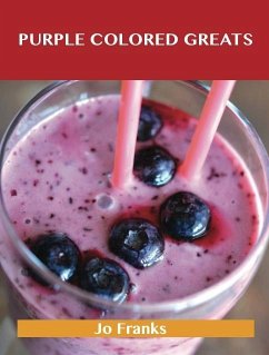 Cover Purple Colored Greats: Delicious Purple Colored Recipes, The Top 74 Purple Colored Recipes (eBook, ePUB)