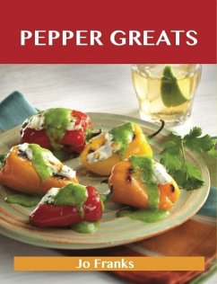 Pepper Greats: Delicious Pepper Recipes, The Top 100 Pepper Recipes (eBook, ePUB)
