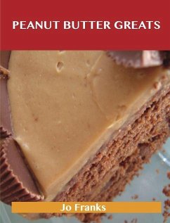 Peanut Butter Greats: Delicious Peanut Butter Recipes, The Top 85 Peanut Butter Recipes (eBook, ePUB)