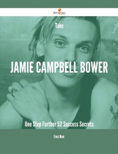 Take Jamie Campbell Bower One Step Further - 52 Success Secrets (eBook, ePUB)