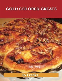 Gold Colored Greats: Delicious Gold Colored Recipes, The Top 78 Gold Colored Recipes (eBook, ePUB)