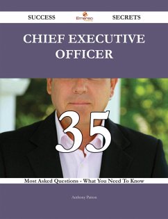 Chief executive officer 35 Success Secrets - 35 Most Asked Questions On Chief executive officer - What You Need To Know (eBook, ePUB)