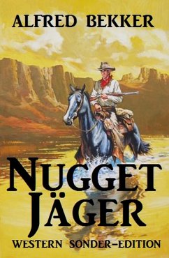 Alfred Bekker Western Sonder-Edition - Nugget-Jäger (eBook, ePUB) - Bekker, Alfred