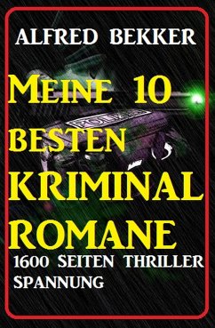 Meine 10 besten Kriminalromane: 1600 Seiten Thriller Spannung (eBook, ePUB) - Bekker, Alfred