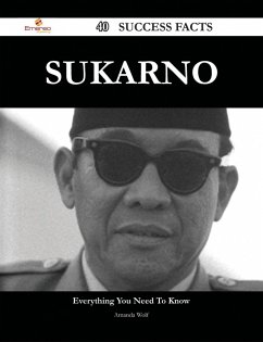 Sukarno 40 Success Facts - Everything you need to know about Sukarno (eBook, ePUB)