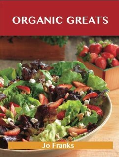 Organic Greats: Delicious Organic Recipes, The Top 35 Organic Recipes (eBook, ePUB) Organic Greats: Delicious Organic Recipes, The Top 35 Organic Recipes (eBook, ePUB)