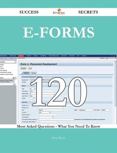 E-Forms 120 Success Secrets - 120 Most Asked Questions On E-Forms - What You Need To Know (eBook, ePUB)
