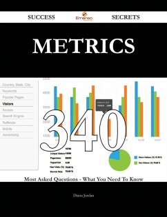 Metrics 340 Success Secrets - 340 Most Asked Questions On Metrics - What You Need To Know (eBook, ePUB)