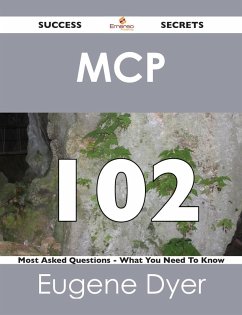 MCP 102 Success Secrets - 102 Most Asked Questions On MCP - What You Need To Know (eBook, ePUB)