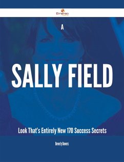A Sally Field Look That's Entirely New - 170 Success Secrets (eBook, ePUB)
