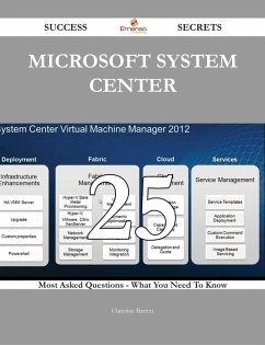 Microsoft System Center 25 Success Secrets - 25 Most Asked Questions On Microsoft System Center - What You Need To Know (eBook, ePUB)