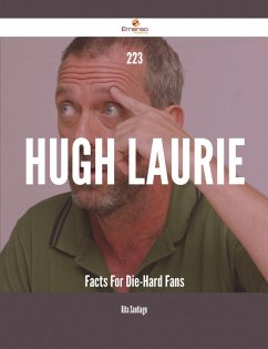 223 Hugh Laurie Facts For Die-Hard Fans (eBook, ePUB)