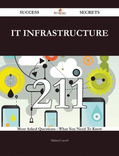 IT infrastructure 211 Success Secrets - 211 Most Asked Questions On IT infrastructure - What You Need To Know (eBook, ePUB)