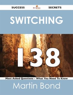 switching 138 Success Secrets - 138 Most Asked Questions On switching - What You Need To Know (eBook, ePUB)