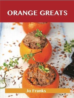 Orange Greats: Delicious Orange Recipes, The Top 100 Orange Recipes (eBook, ePUB)