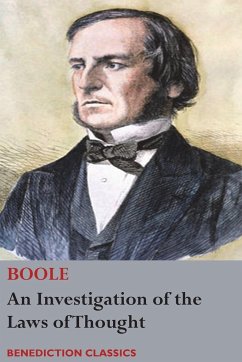 An Investigation of the Laws of Thought, on Which are Founded the Mathematical Theories of Logic and Probabilities - Boole, George