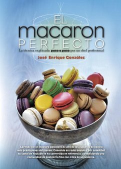 El macaron perfecto : la técnica explicada paso a paso por un chef profesional - González González, Enrique; González González, José Enrique