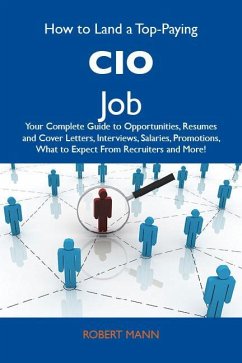 Cover How to Land a Top-Paying CIO Job: Your Complete Guide to Opportunities, Resumes and Cover Letters, Interviews, Salaries, Promotions, What to Expect From Recruiters and More (eBook, ePUB)