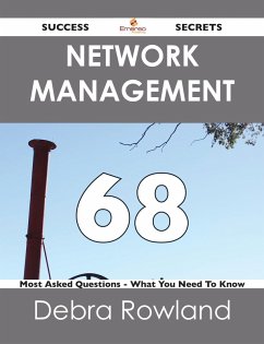 Cover Network Management 68 Success Secrets - 68 Most Asked Questions On Network Management - What You Need To Know (eBook, ePUB)