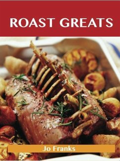 Roast Greats: Delicious Roast Recipes, The Top 100 Roast Recipes (eBook, ePUB)