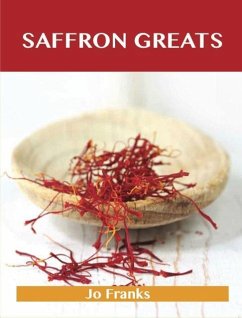 Saffron Greats: Delicious Saffron Recipes, The Top 99 Saffron Recipes (eBook, ePUB) - Franks, Jo