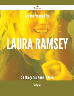 Are You Prepared For Laura Ramsey - 38 Things You Need To Know (eBook, ePUB)