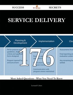 Service Delivery 176 Success Secrets - 176 Most Asked Questions On Service Delivery - What You Need To Know (eBook, ePUB) Service Delivery 176 Success Secrets - 176 Most Asked Questions On Service Delivery - What You Need To Know (eBook, ePUB)