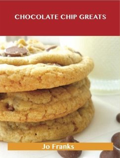 Chocolate Chip Greats: Delicious Chocolate Chip Recipes, The Top 87 Chocolate Chip Recipes (eBook, ePUB)