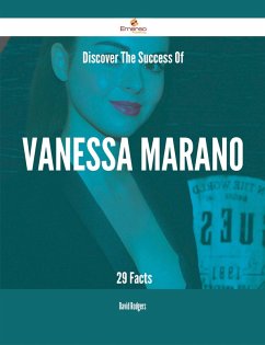 Discover The Success Of Vanessa Marano - 29 Facts (eBook, ePUB) Discover The Success Of Vanessa Marano - 29 Facts (eBook, ePUB)