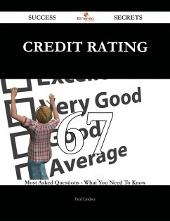 Credit Rating 67 Success Secrets - 67 Most Asked Questions On Credit Rating - What You Need To Know (eBook, ePUB)