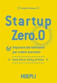 Startup zero.0. Imparare dai fallimenti per creare successi. Dalla Silicon Valley all'Italia Startup zero.0. Imparare dai fallimenti per creare successi. Dalla Silicon Valley all'Italia