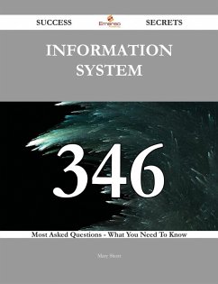 information system 346 Success Secrets - 346 Most Asked Questions On information system - What You Need To Know (eBook, ePUB)