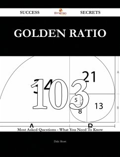 Golden ratio 103 Success Secrets - 103 Most Asked Questions On Golden ratio - What You Need To Know (eBook, ePUB)